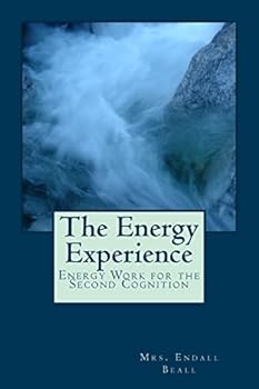 The Energy Experience: Energy Work for the Second Cognition - Book #5 of the Second Cognition