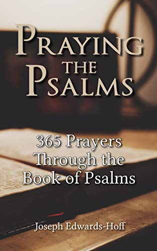 Praying the Psalms: 365 Prayers Through the Book of Psalms