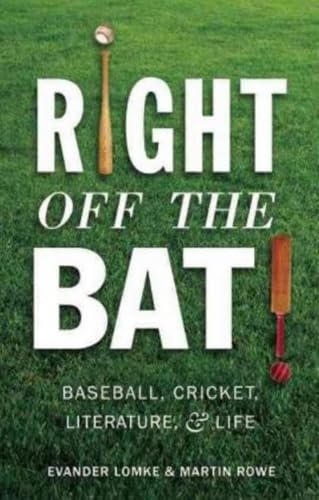 Right Off the Bat: Baseball, Cricket, Literature, and Life