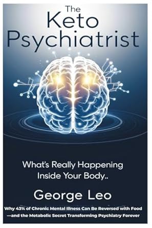 The Keto Psychiatrist: What’s Really Happening Inside Your Body: Why 43