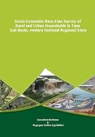 Socio-Economic Base-Line Survey of Rural and Urban Households in Tana Sub-Basin, Amhara National Regional State 9994450492 Book Cover
