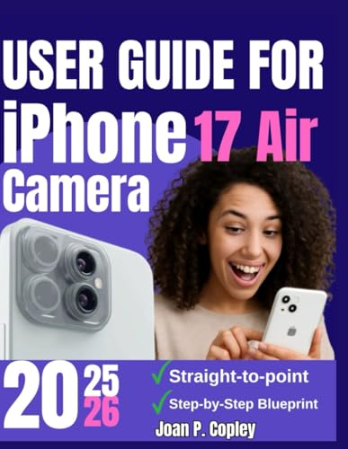 User Guide For iPhone 17 Air Camera: Transform Your Photos and Videos- Actionable Tips for Everyday Users and Aspiring Creators product image