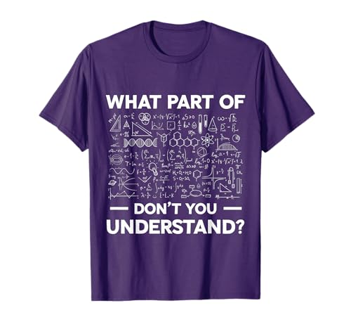 What Part Of Dont You Understand Funny Math Science T-Shirt