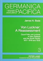 Von Luckner: A Reassessment. Count Felix von Luckner in New Zealand and the South Pacific 1917-1919 and 1938 0820465569 Book Cover