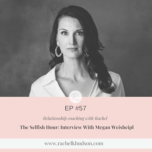 Ep. 57 The Selfish Hour: Interview With Megan Weisheipl