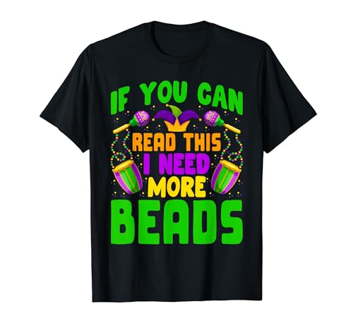 If You Can Read This Need More Beads - Funny Nola Mardi Gras Camiseta