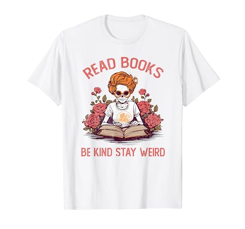 Lee libros Sé amable, mantente extraño, divertido, Skeleton BookWorm Nerd Camiseta