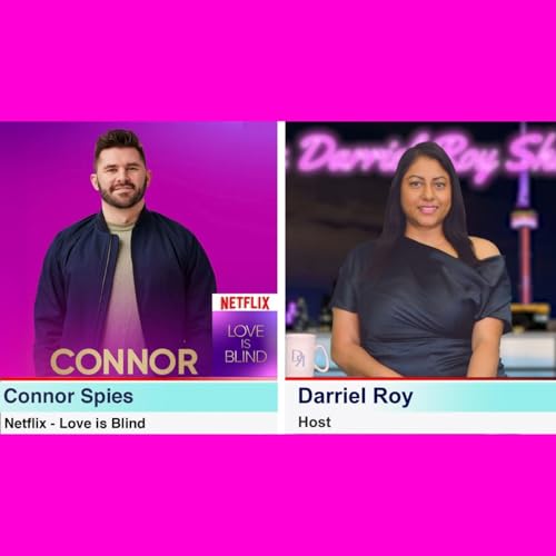 The Darriel Roy Show - Netflix, Love Is Blind, Connor Spies