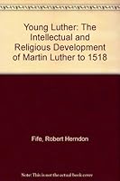 Young Luther; The Intellectual And Religious Development Of Martin Luther To 1518 B000J0FO4I Book Cover