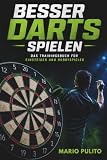 BESSER DARTS SPIELEN - Das Trainingsbuch für Einsteiger und Hobbyspieler
