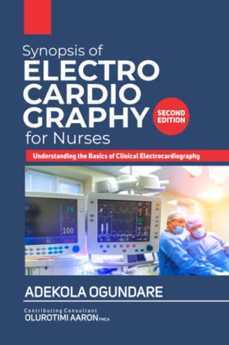 Synopsis Of Electrocardiography For Nurses: Understanding The Basics Of Clinical Electrocardiography (Ecg)