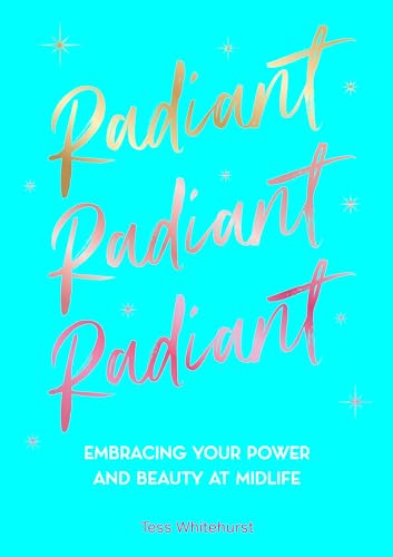 Radiant: Embracing Your Power and Beauty at Midlife
