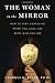 The Woman in the Mirror: How to Stop Confusing What You Look Like with Who You Are (Paperback) - Common