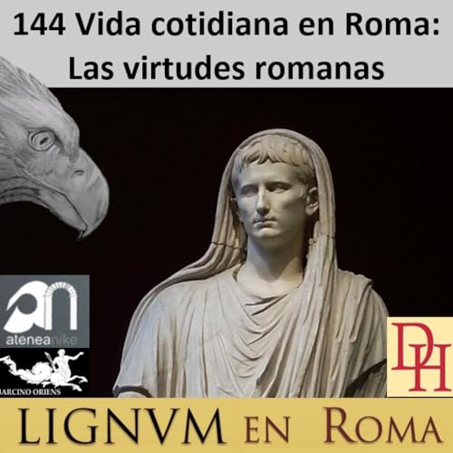 (LeR) 144 Vida cotidiana en Roma: Las virtudes Romanas.