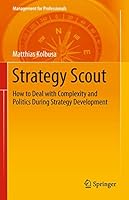 Strategy Scout: How to Deal with Complexity and Politics During Strategy Development 3642432875 Book Cover