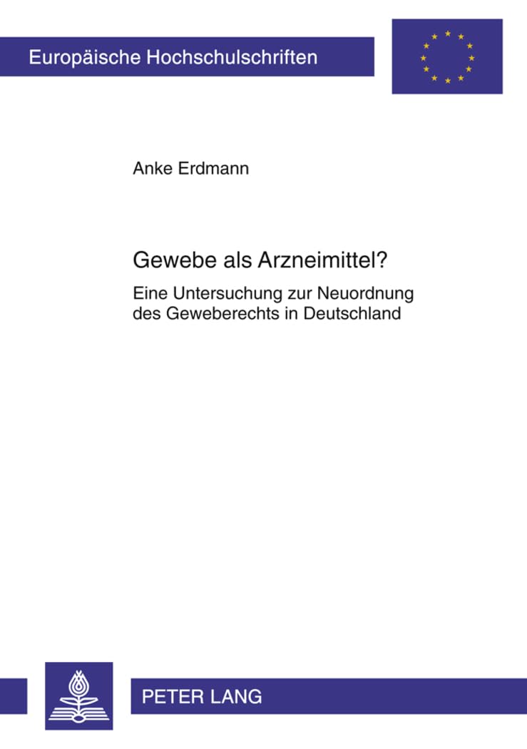 Gewebe Als Arzneimittel?: Eine Untersuchung Zur Neuordnung Des Geweberechts in Deutschland: 5219