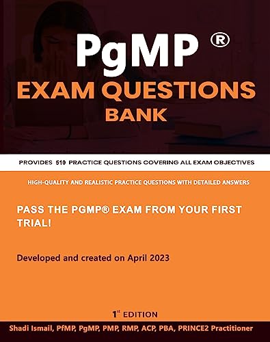 PMI-PgMP® Exam Questions Bank: Provides 510 practice questions covering all the Program Management Professional exam objectives