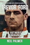Trevor Ford: The Authorised Biography