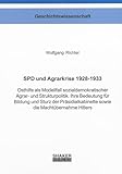  SPD und Agrarkrise 1928-1933: Osthilfe als Modellfall sozialdemokratischer Agrar- und Strukturpolitik. Ihre Bedeutung für Bildung und Sturz der Präsidialkabinette sowie die Machtübernahme Hitlers