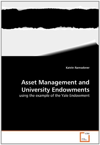 Asset Management and University Endowments: using the example of the Yale Endowment by Katrin Ramsebner (2010-06-29)