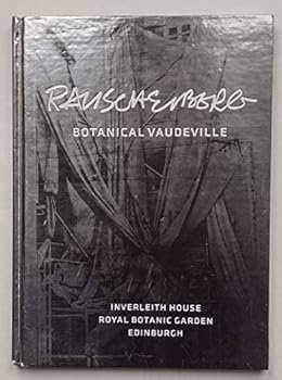 Hardcover Robert Rauschenberg: Botanical Vaudeville: Inverleith House, Royal Botanic Garden Edinburgh, 2011 Book