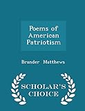 Poems of American Patriotism - Scholar's Choice Edition