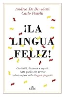 ¡La lingua feliz!: Curiosità, bizzarrie e segreti: tutto quello che avreste voluto sapere sulla lingua spagnola 8851166196 Book Cover