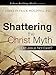 Shattering the Christ Myth (Tekton Building Blocks)