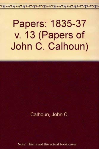 Papers of John C.Calhoun: 1835-1837, Vol. 13 087249392X Book Cover
