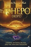 TSHEPO (HOPE): A Novel of Faith, Blood and the Ancient Shadows 1049264533 Book Cover