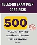 rn 500  NCLEX-RN Exam Prep 2024-2025: 500 NCLEX-RN Test Prep Questions and Answers with Explanations