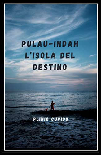 Pulau-Indah, l’isola del destino (Italian Edition) - Cupido, Plinio