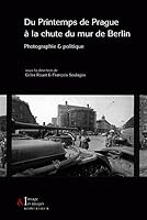 Du Printemps de Prague a la Chute Du Mur de Berlin: Photographie & Politique 2252037334 Book Cover