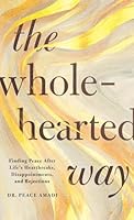 The Wholehearted Way: Finding Peace After Life’s Heartbreaks, Disappointments, and Rejections 0800747801 Book Cover