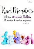 modele tricot chien yorkshire  Knotmonsters: Édition Animaux Ballon: 12 Modèles de Crochet Amigurumi (en français)