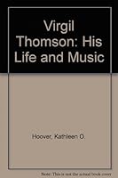 Virgil Thomson: His Life and Music 0836953762 Book Cover