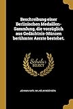  Beschreibung einer Berlinischen Medaillen-Sammlung, die vorzüglich aus Gedächtnis-Münzen berühmter Aerzte bestehet.