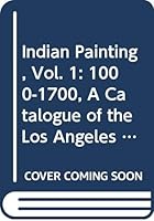 Indian Painting, Vol. 1: 1000-1700, A Catalogue of the Los Angeles County Museum of Art Collection 8185822220 Book Cover