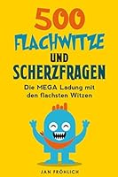 500 Flachwitze und Scherzfragen : Die MEGA Ladung Mit Den Flachsten Witzen 1982904372 Book Cover