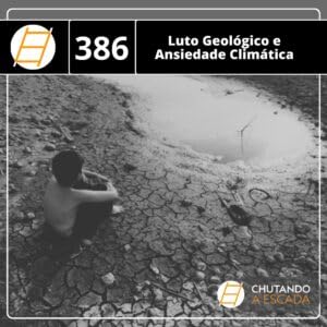 Luto Geol&oacute;gico e Ansiedade Clim&aacute;tica