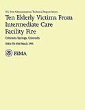 Ten Elderly Victims from Intermediate Care Facility Fire: Colorado Springs, Colorado (Major Fires Investigation Project)