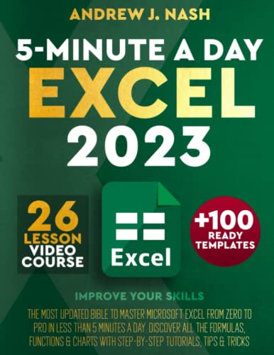 Excel 2023: The Most Updated Bible to Master Microsoft Excel from Zero To Pro in Less than 5 Minutes A Day. Discover All the Formulas, Functions & Charts with Step-by-Step Tutorials, Tips & Tricks