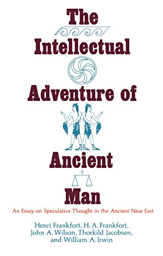 The Intellectual Adventure of Ancient Man: An Essay of Speculative Thought in the Ancient Near East (Oriental Institute Essays)