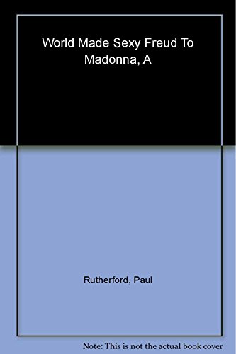 World Made Sexy: Freud to Madonna