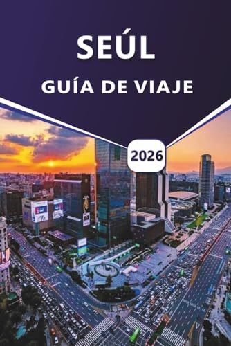 SEÚL GUÍA DE VIAJE 2026: Explorar la capital de Corea del Sur, las cosas que hacer, las principales atracciones, la cocina local, las ideas culturales y los templos atemporales.