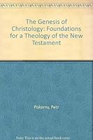 Genesis of Christology: Foundations for a Theology of the New Testament 0567094502 Book Cover