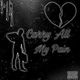  Carry All My Pain [Explicit]