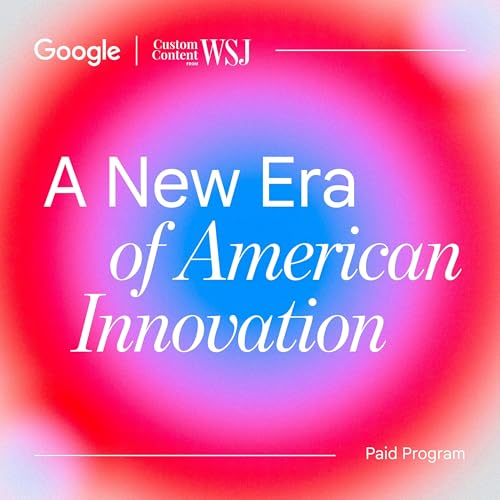 A New Era of American Innovation Podcast Por Custom Content from WSJ arte de portada