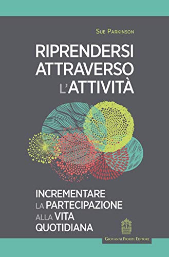 Riprendersi attraverso l'attività. Incrementare la partecipazione alla vita quotidian