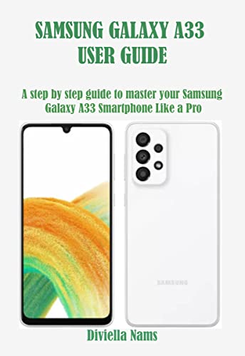 SAMSUNG GALAXY A33 USER GUIDE : A step by step guide to master your Samsung Galaxy A33 Smartphone Like a Pro (English Edition)